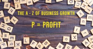 A-Z business growth: P = Profit