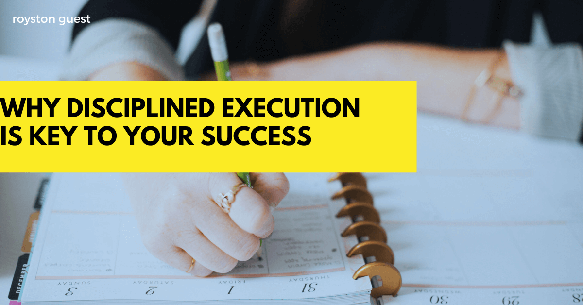 Why disciplined execution is key to your success