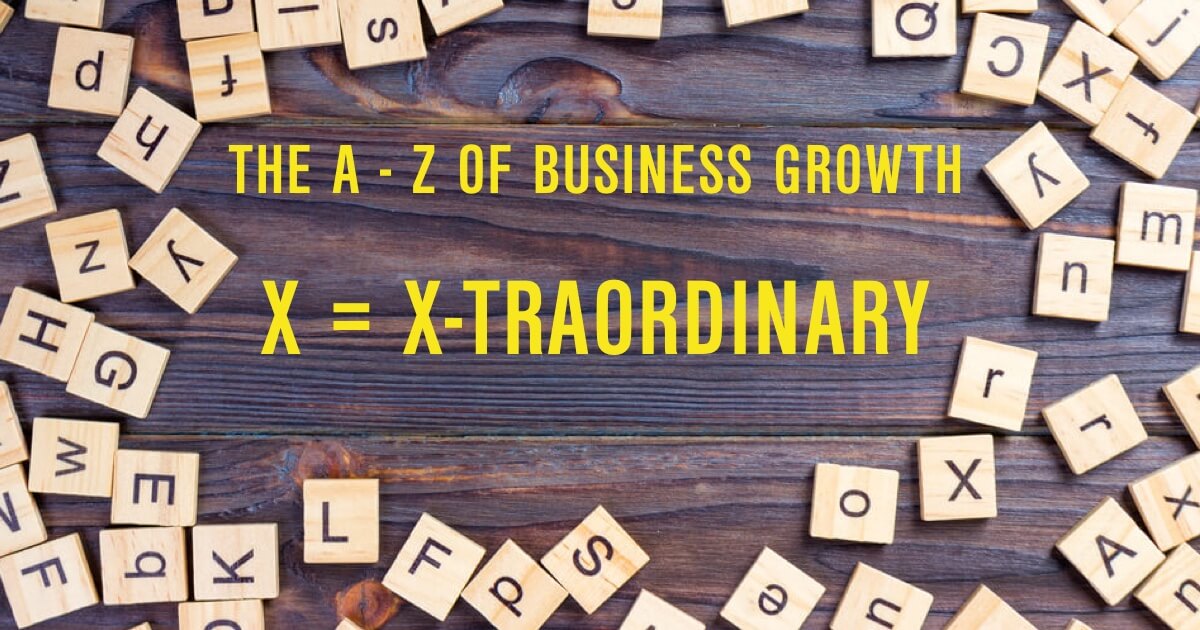 A-Z Business Growth: X = X-TRAORDINARY