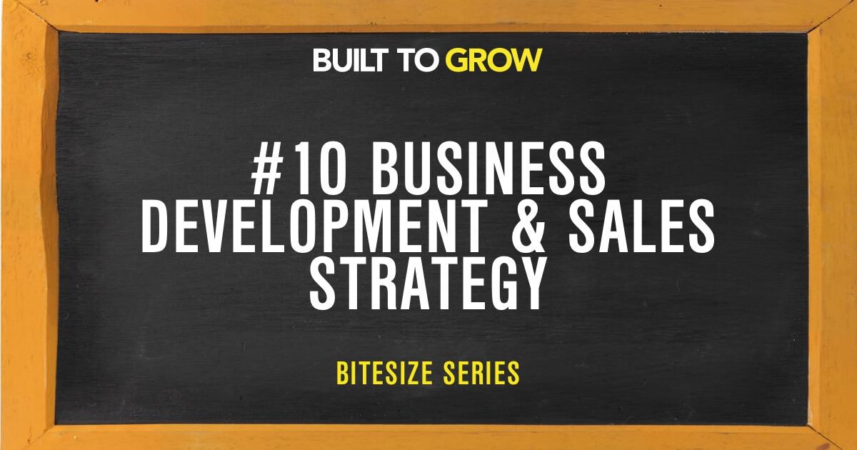 Built to Grow Bitesize #10 Business Development & Sales Strategy