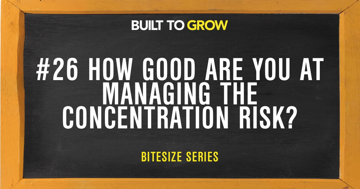 Built to Grow Bitesize #26 How Good are you at Managing your Concentration Risk