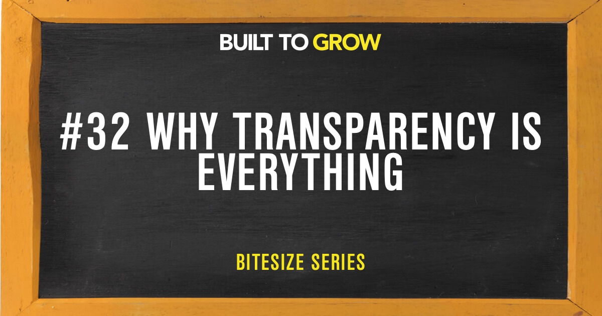 Built to Grow Bitesize #32 Why transparency is everything