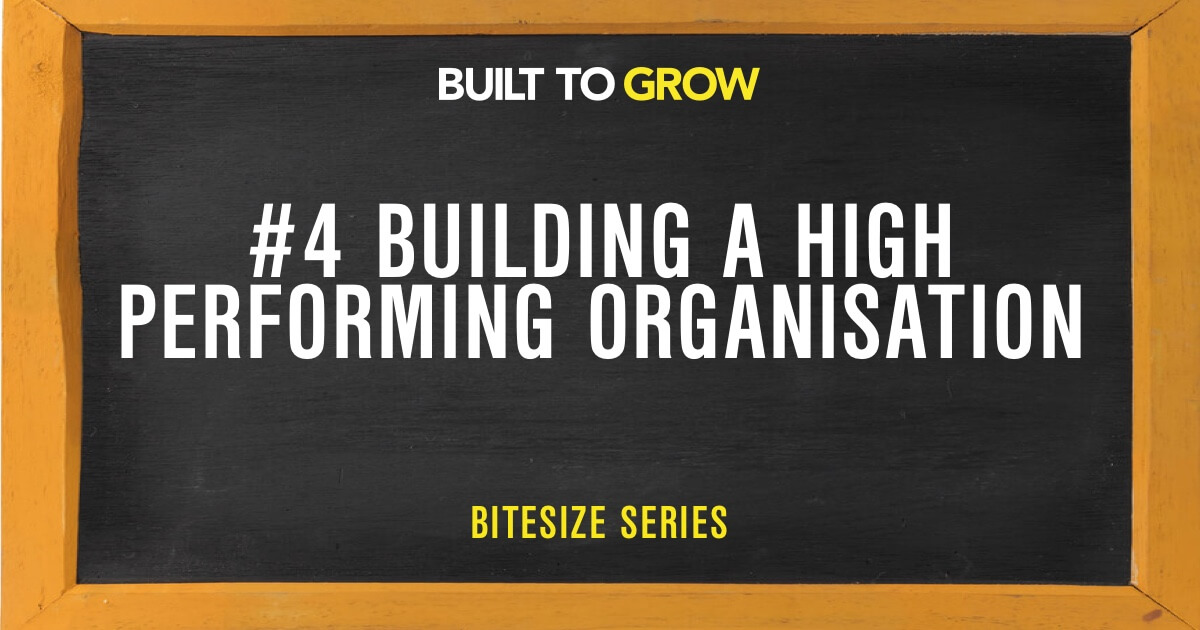 uilt to Grow Bitesize #4 Building a High Performing Organisation