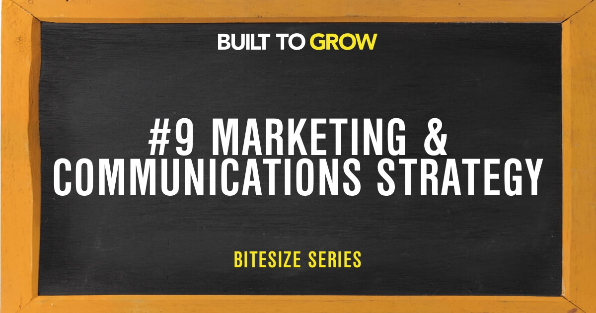 Built to Grow Bitesize #9 Marketing & Communications Strategy
