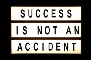 Why success is not an accident