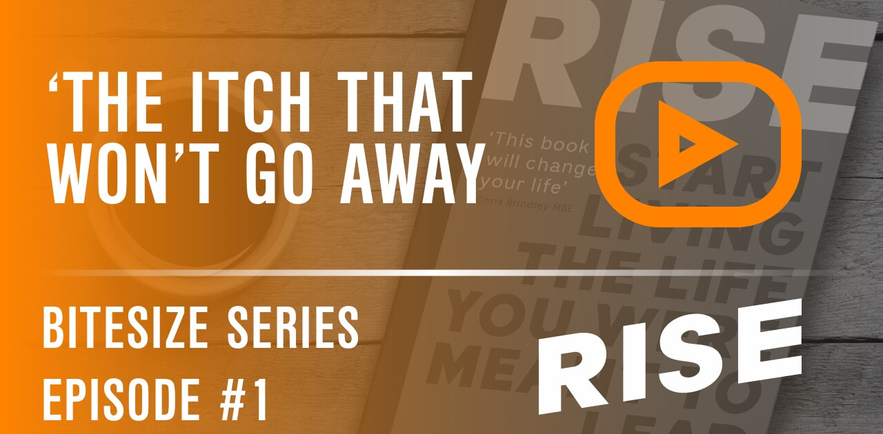 Rise Bitesize Series Episode #1 - The itch that won't go away