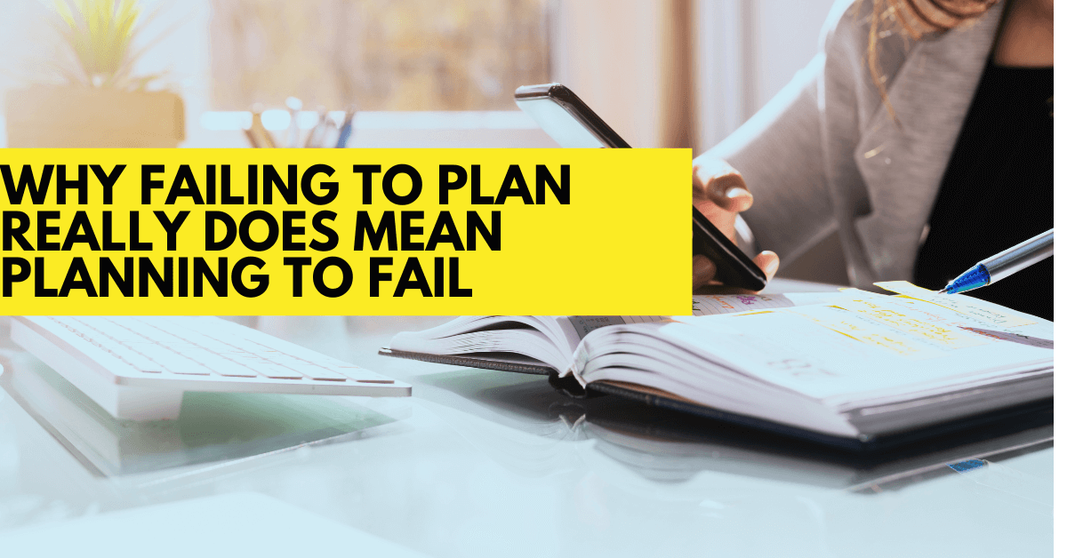 Why failing to plan really does mean planning to fail Royston Guest