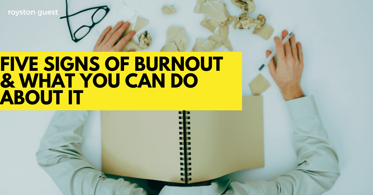 Five signs of Burnout and what you can do about it.