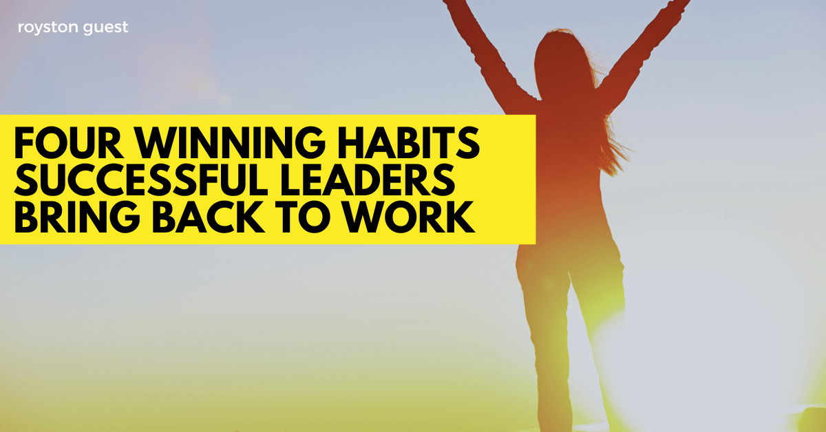 Four winning habits successful leaders bring back to work