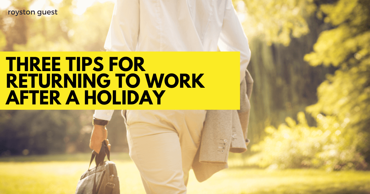 Three tips for returning to work after a holiday
