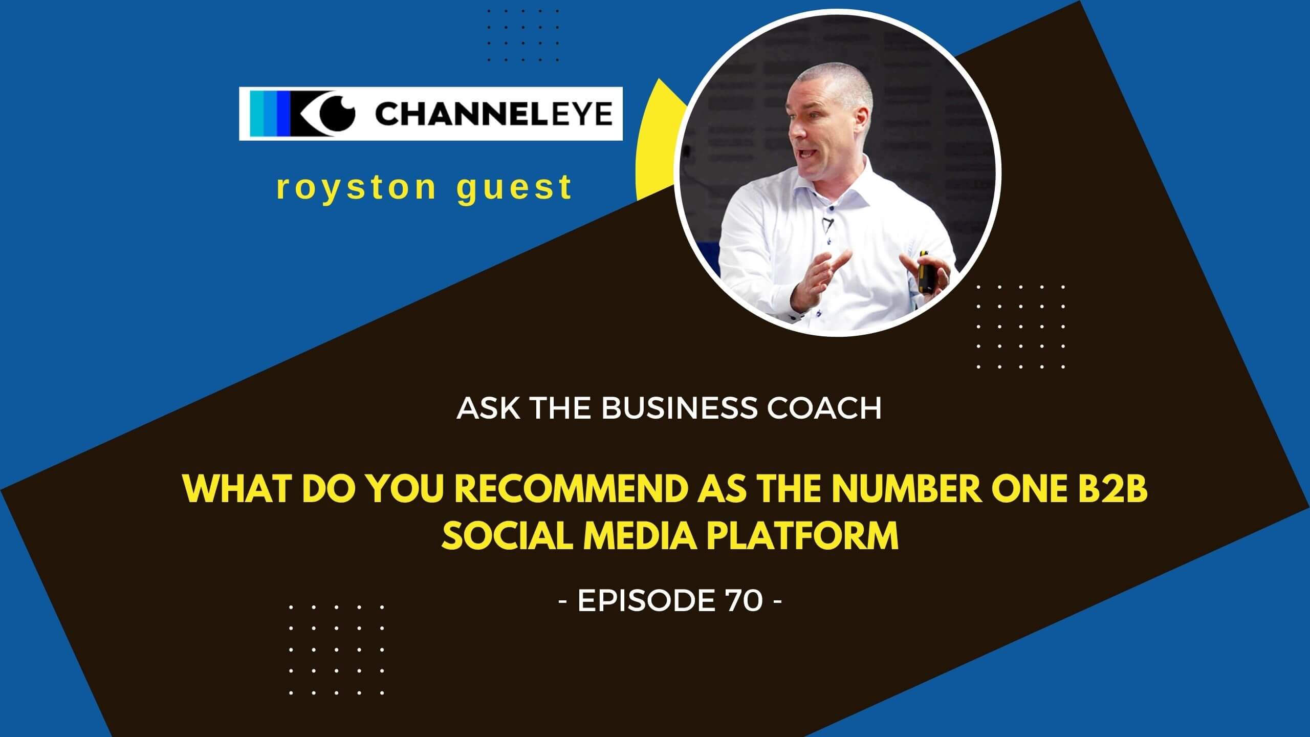 Ask The Business Coach Episode 70 What do you recommend as the number 1 B2B social media platform