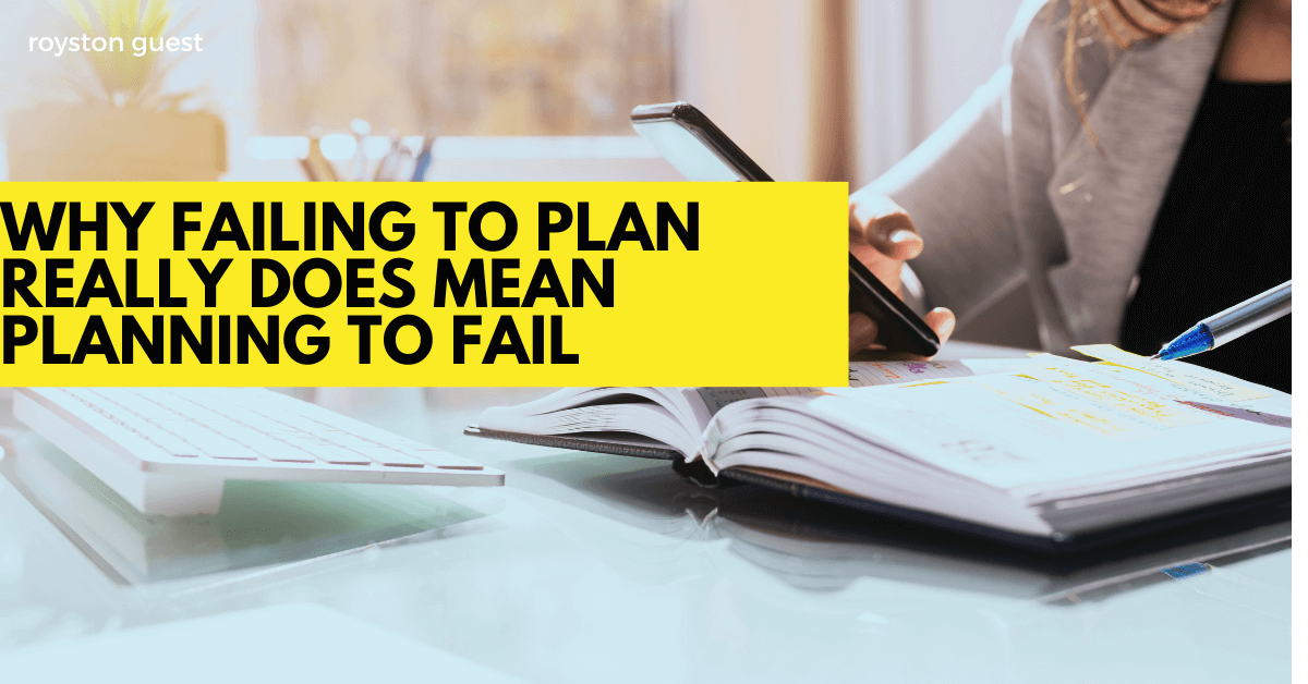 Why failing to plan really does mean planning to fail