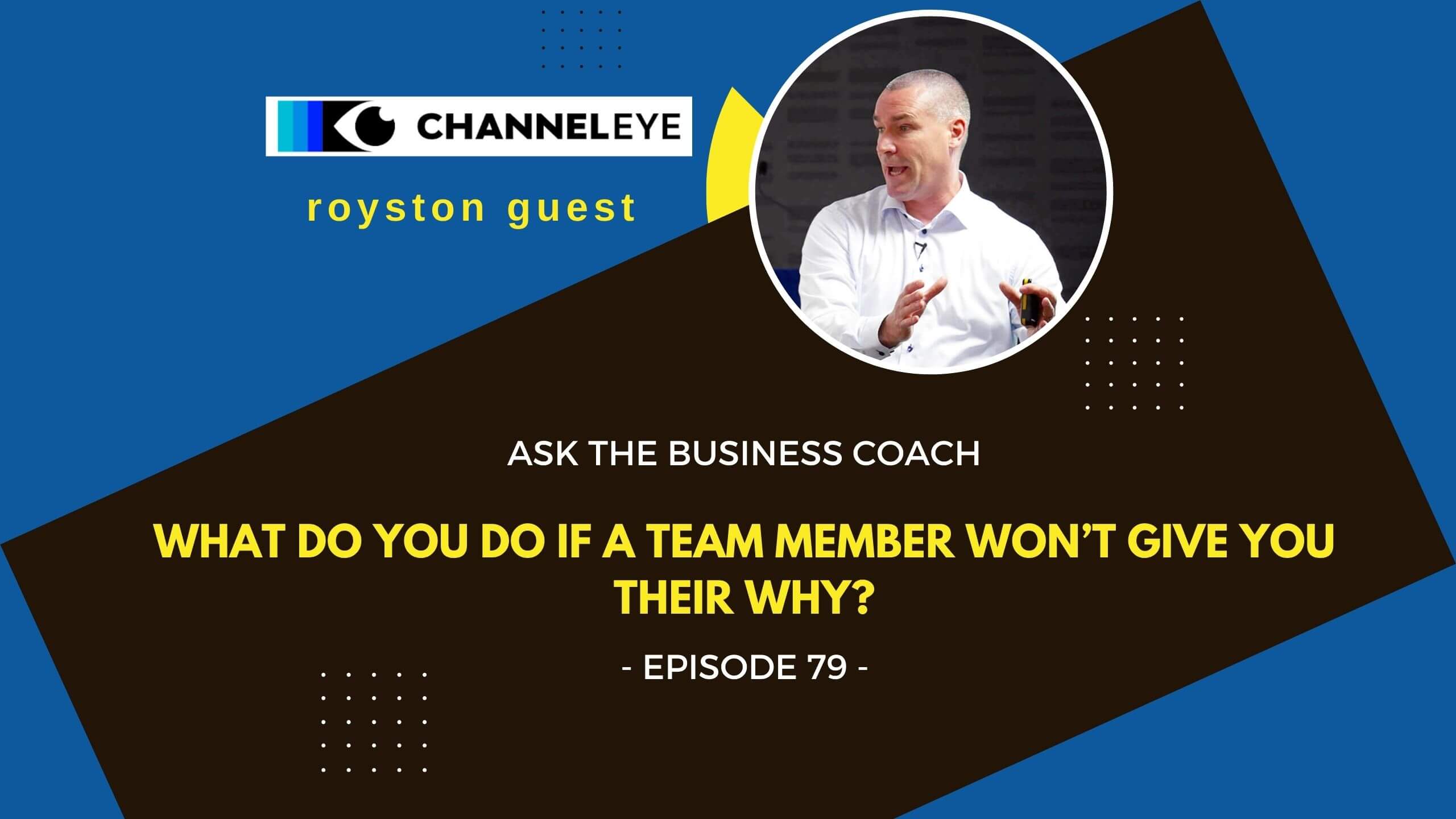 ATBC Episode 79 WHAT DO YOU DO IF A TEAM MEMBER WON'T GIVE YOU THEIR WHY?